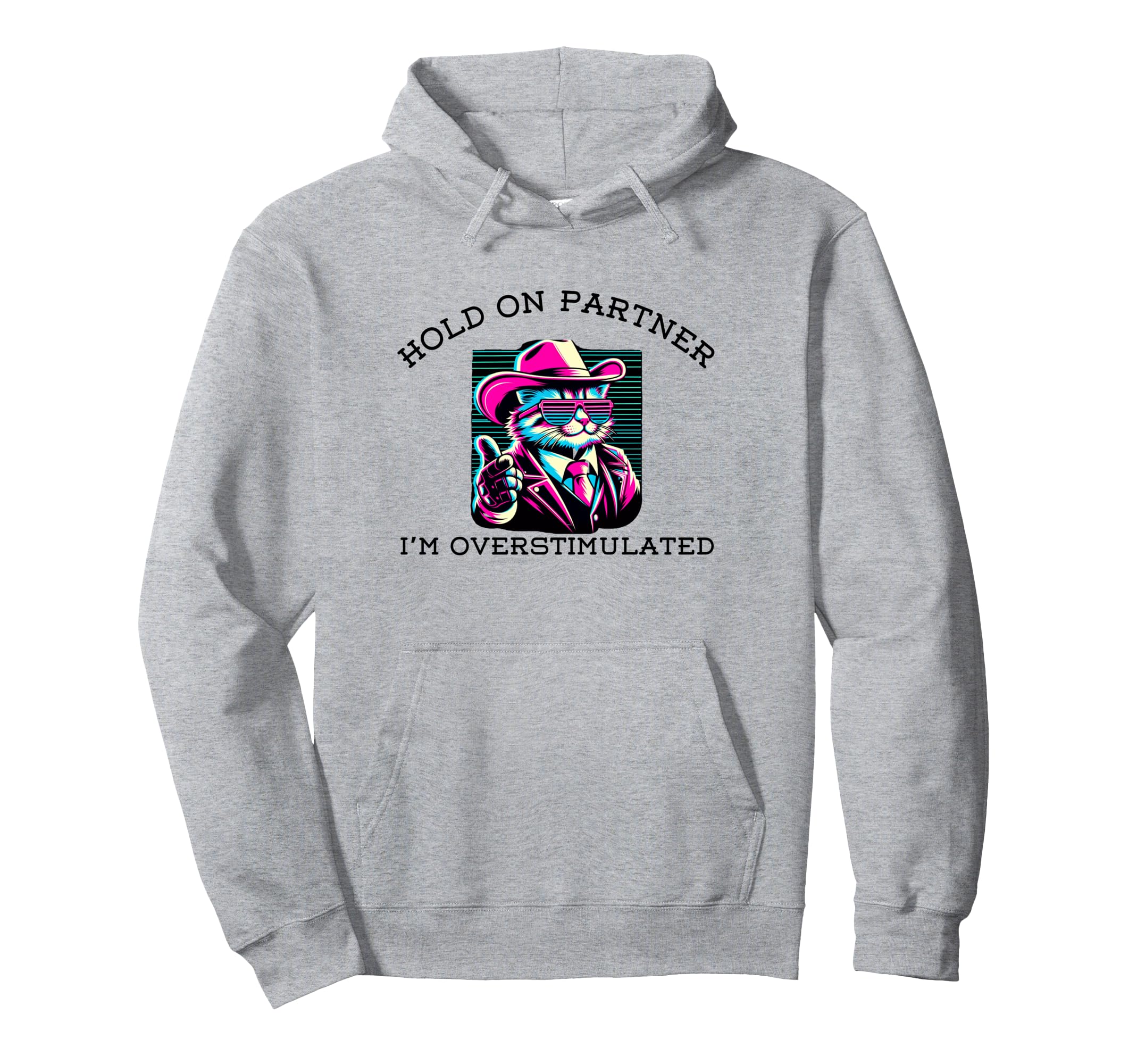 Hold Partner Im Overstimulated Funny Cat Hoodie - Graphic Print for Adults - T-Shirt, Sweatshirt, Hoodie