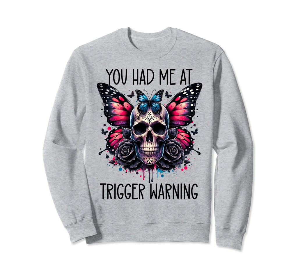 You Had Me Trigger Warning Sweatshirt - Custom Art Print for Adults - T-Shirt, Sweatshirt, Hoodie