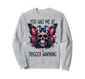 You Had Me Trigger Warning Sweatshirt - Custom Art Print for Adults - T-Shirt, Sweatshirt, Hoodie