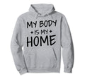My Body Is My Home Depression Mental Health Hoodie - Unique Graphic Unisex - T-Shirt, Sweatshirt, Hoodie