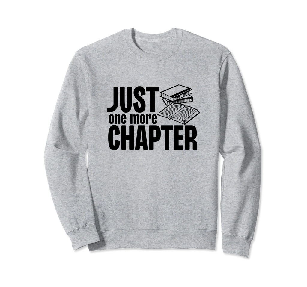 Just One More Chapter Funny Sweatshirt - Trendy Graphic for Adults - T-Shirt, Sweatshirt, Hoodie
