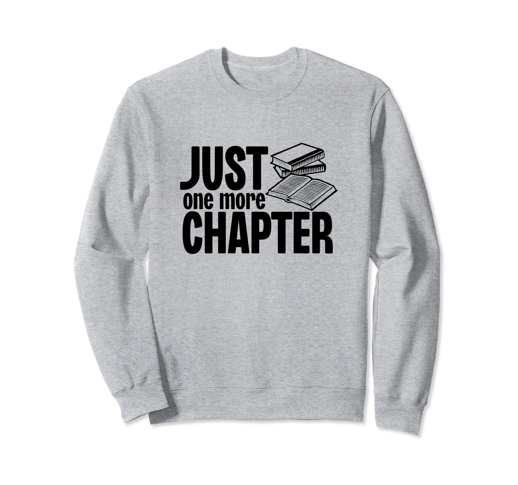 Just One More Chapter Funny Sweatshirt - Trendy Graphic for Adults - T-Shirt, Sweatshirt, Hoodie