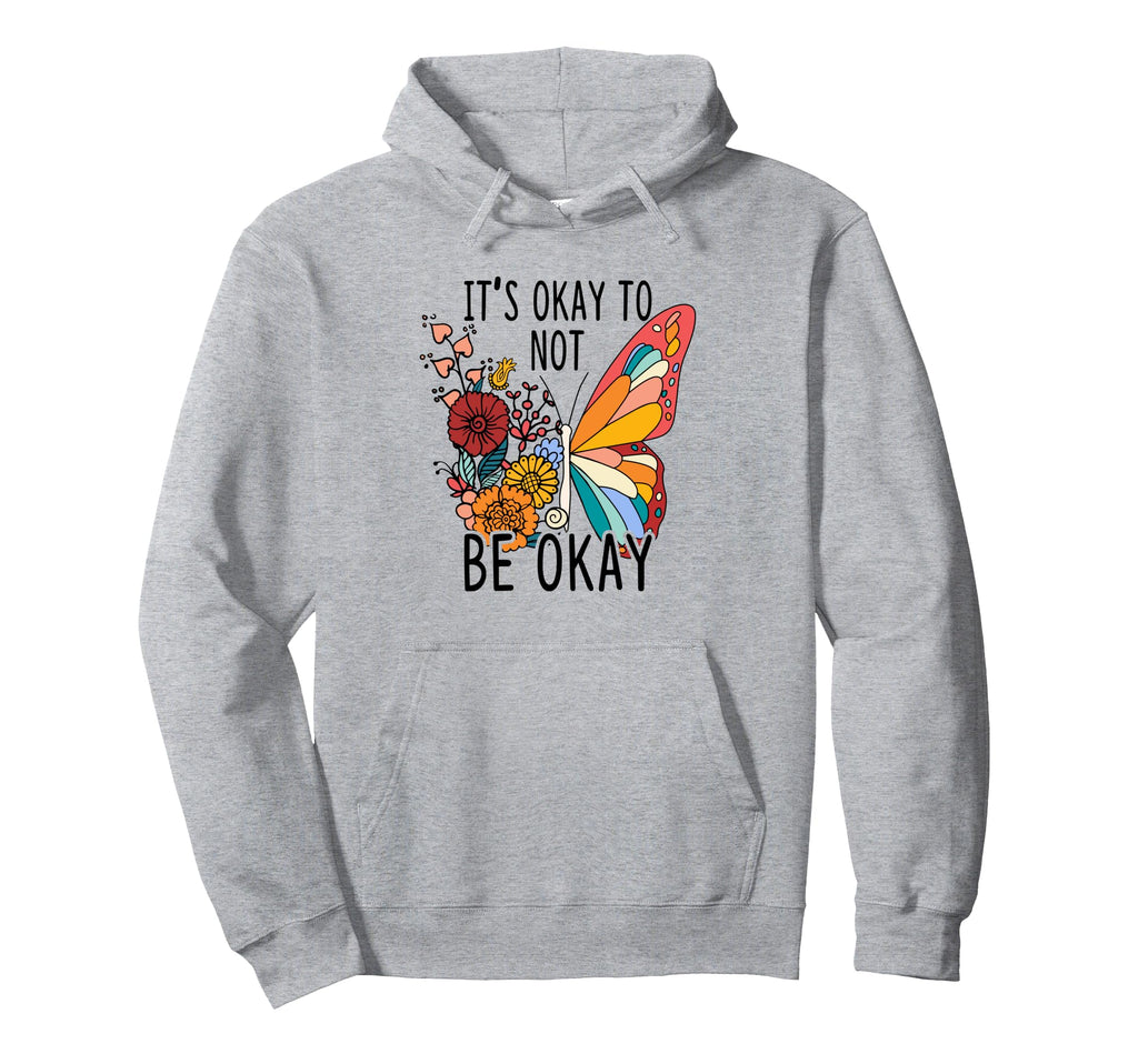 Its Okay To Be Not Okay Mental Health Hoodie - Unique Graphic Unisex - T-Shirt, Sweatshirt, Hoodie