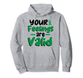 Your Feelings Are Valid Depression Hoodie - Casual Everyday Wear Unisex - T-Shirt, Sweatshirt, Hoodie