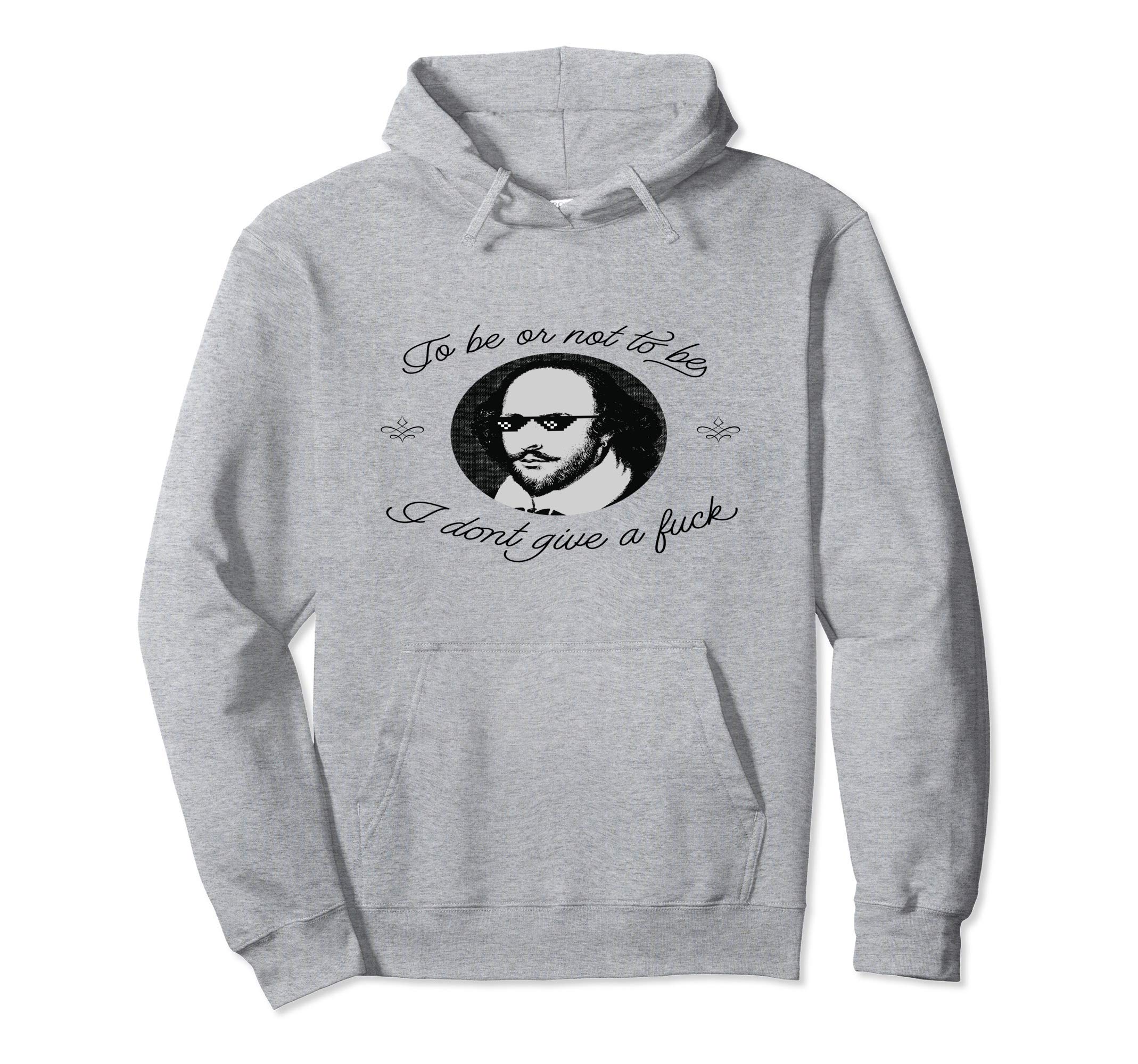 To Be Or Not To Be I Dont Give Fcuk Hoodie - Fun Novelty Design Unisex - T-Shirt, Sweatshirt, Hoodie