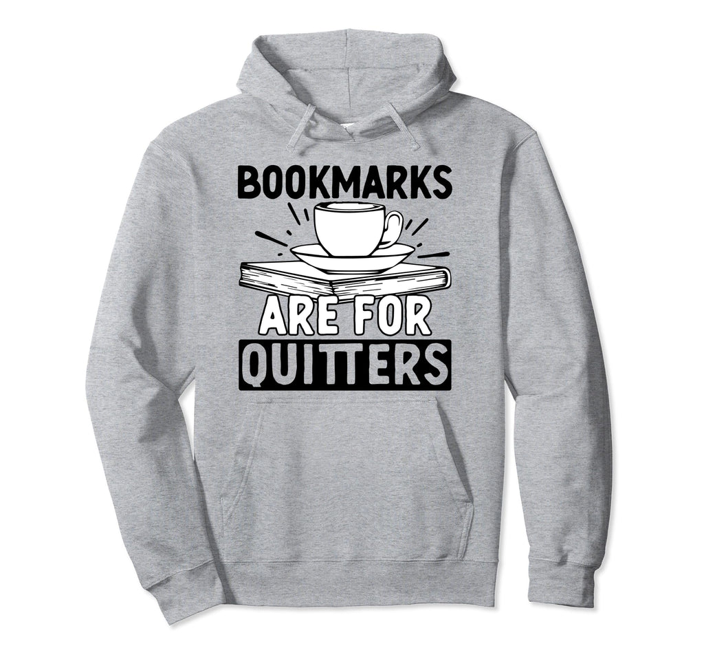 Bookmarks Are Quitters Funny Reading Hoodie - Unique Graphic for Adults - T-Shirt, Sweatshirt, Hoodie