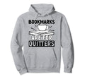Bookmarks Are Quitters Funny Reading Hoodie - Unique Graphic for Adults - T-Shirt, Sweatshirt, Hoodie