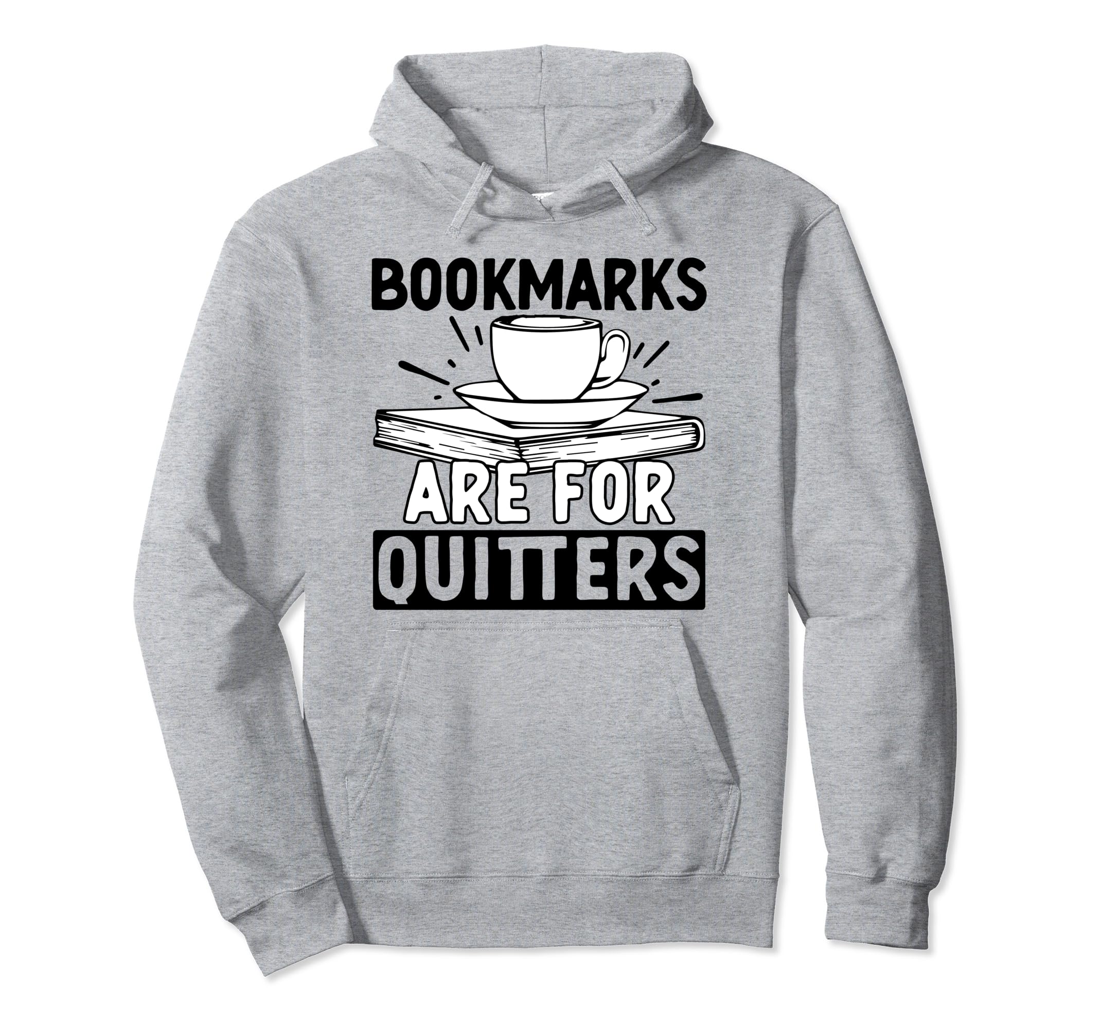 Bookmarks Are Quitters Funny Reading Hoodie - Unique Graphic for Adults - T-Shirt, Sweatshirt, Hoodie