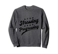 Stop Stressing Keep Progressing Sweatshirt - Novelty Apparel Men Women - T-Shirt, Sweatshirt, Hoodie