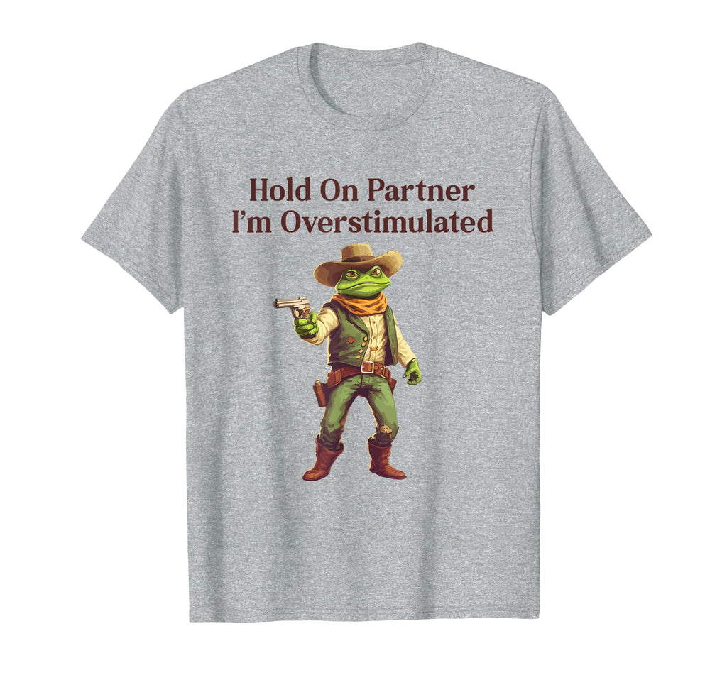 Hold Partner Im Overstimulated Funny T-Shirt - Aesthetic Graphic Men Women - T-Shirt, Sweatshirt, Hoodie