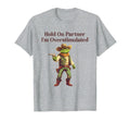 Hold Partner Im Overstimulated Funny T-Shirt - Aesthetic Graphic Men Women - T-Shirt, Sweatshirt, Hoodie