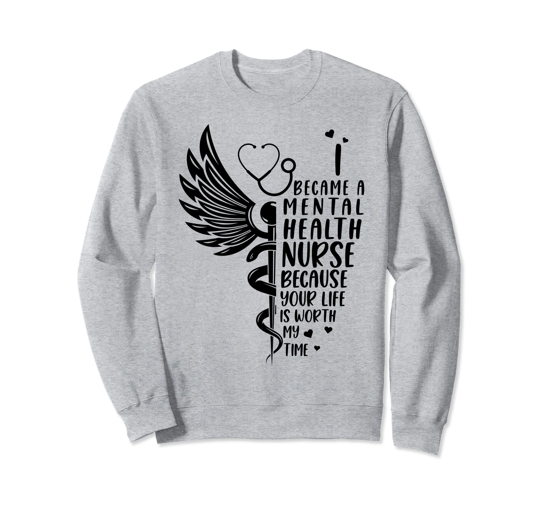 Nurse Because Your Life Is Worth Sweatshirt - Casual Everyday Wear Unisex - T-Shirt, Sweatshirt, Hoodie