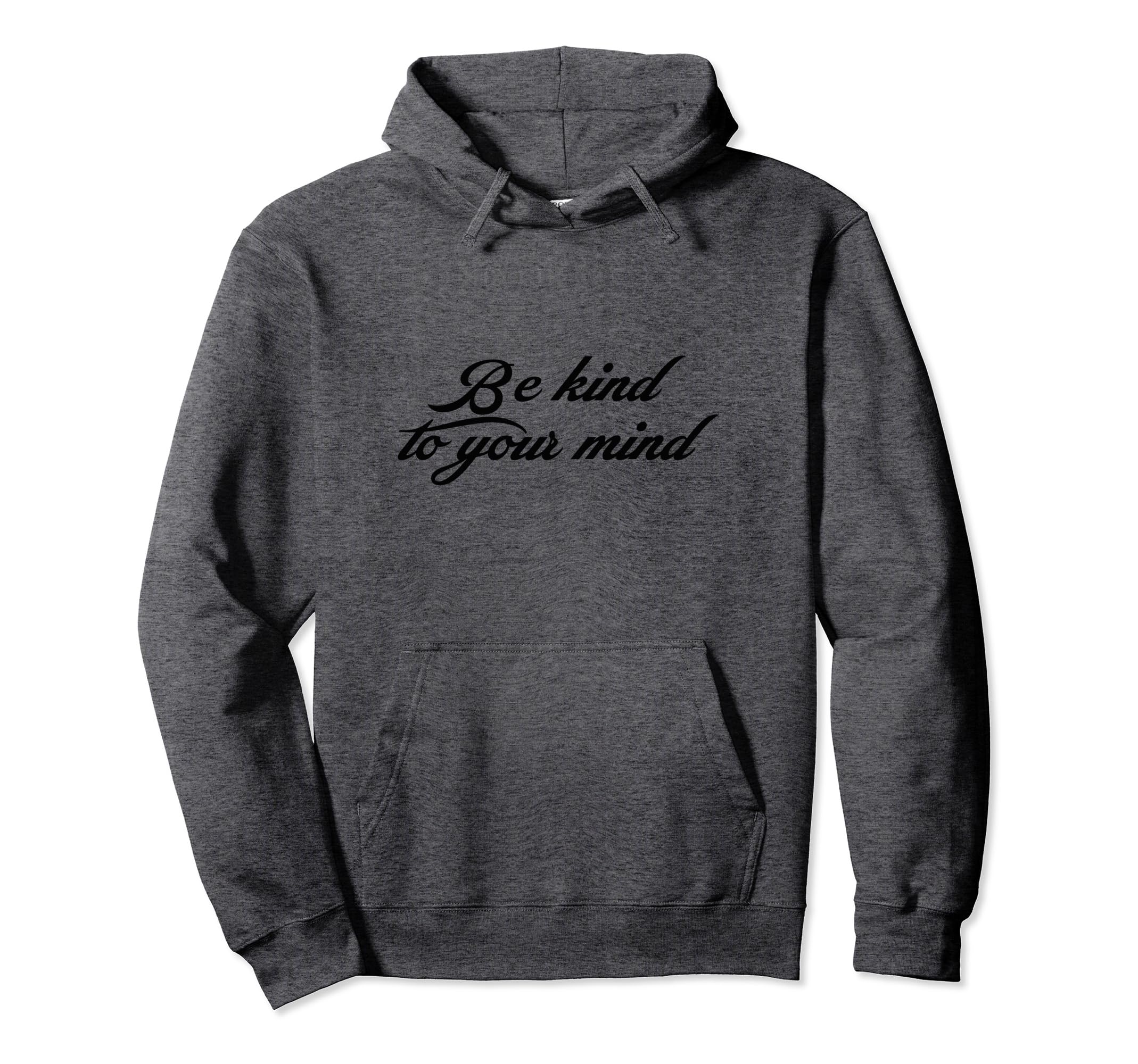 Be Kind To Your Mind Self Care Hoodie - Streetwear Style Men Women - T-Shirt, Sweatshirt, Hoodie