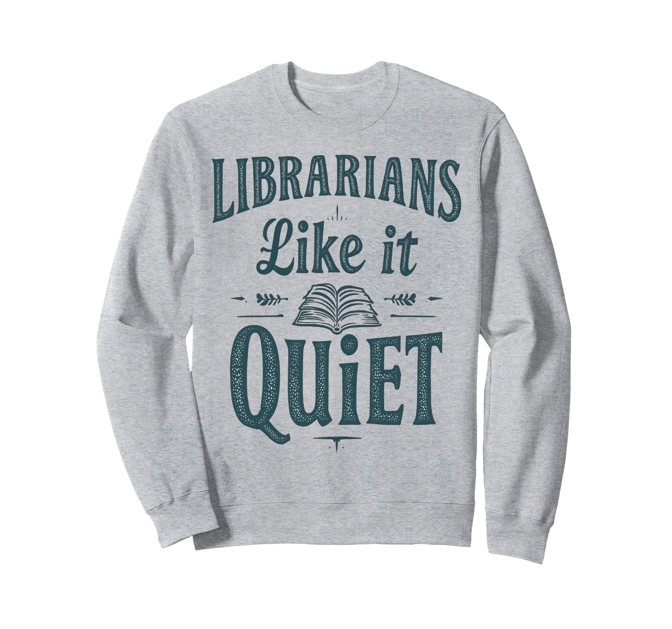 Librarians Like It Quiet Funny Book Sweatshirt - Unique Graphic Men Women - T-Shirt, Sweatshirt, Hoodie
