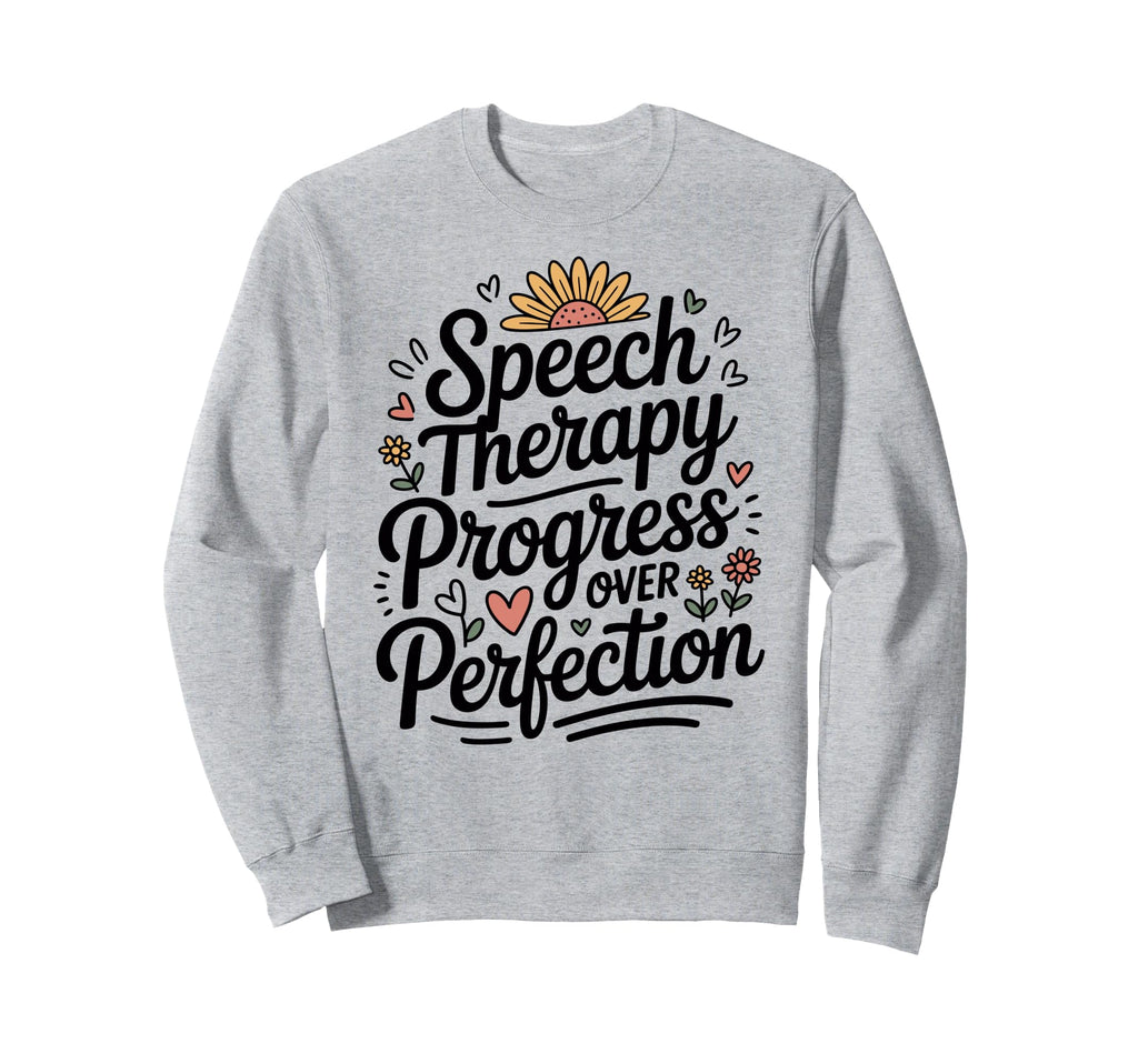 Speech Therapy Progress Over Sweatshirt - Fun Novelty Design Unisex - T-Shirt, Sweatshirt, Hoodie