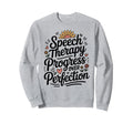 Speech Therapy Progress Over Sweatshirt - Fun Novelty Design Unisex - T-Shirt, Sweatshirt, Hoodie