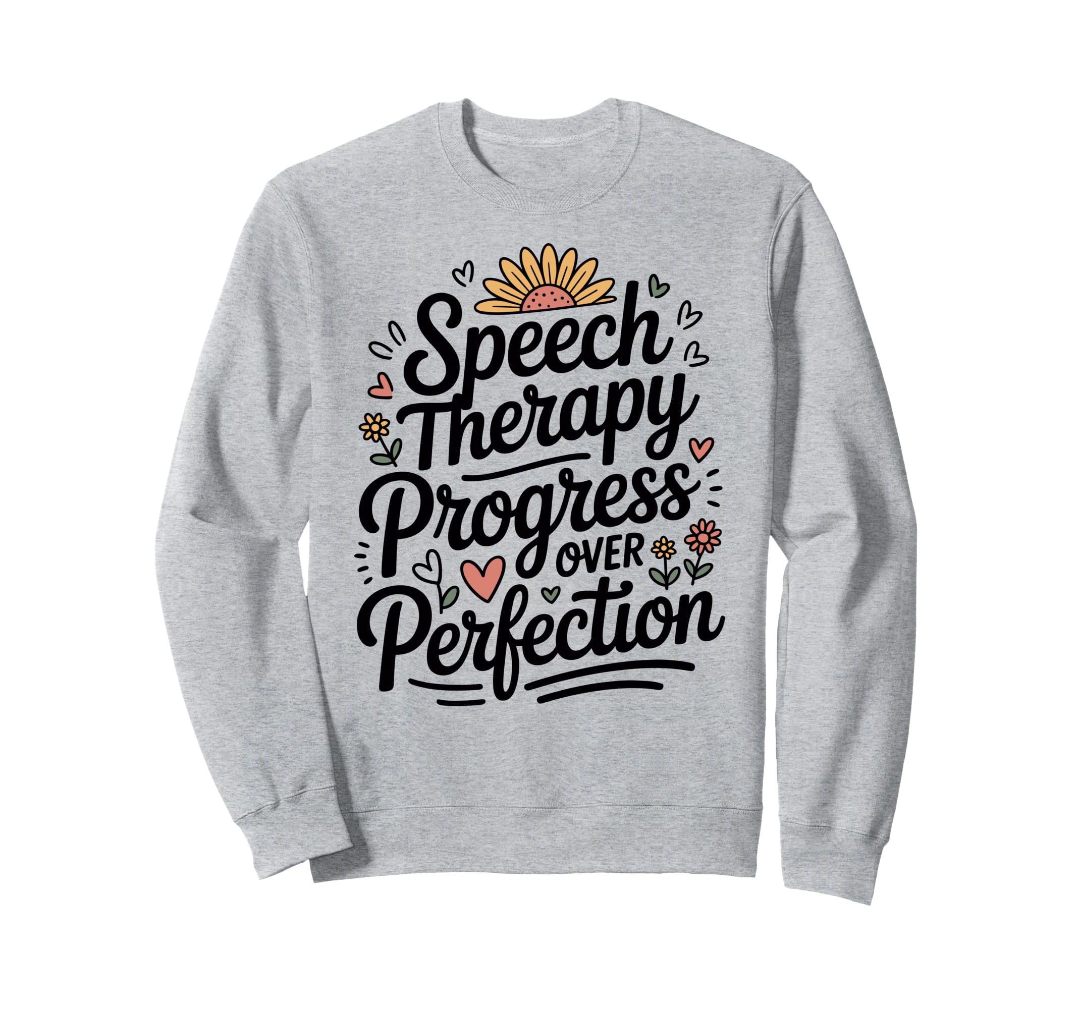 Speech Therapy Progress Over Sweatshirt - Fun Novelty Design Unisex - T-Shirt, Sweatshirt, Hoodie
