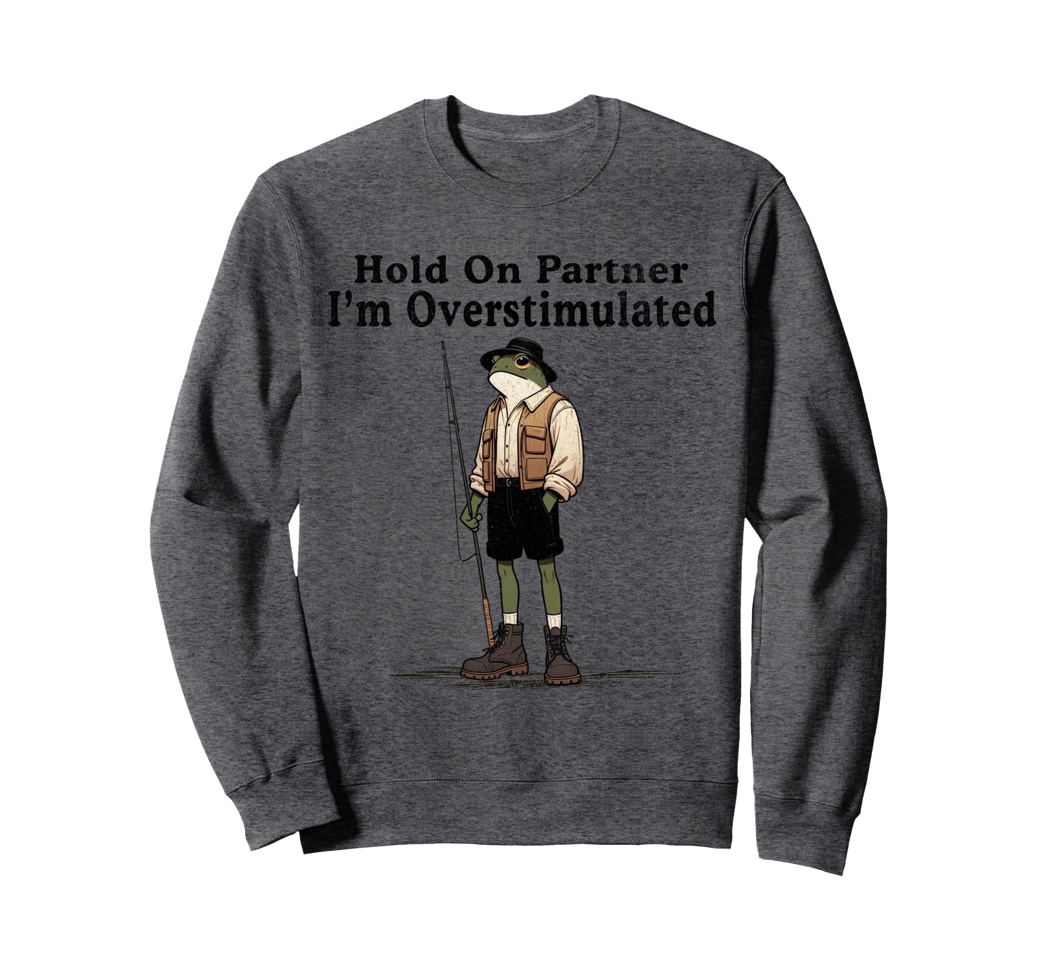 Hold Partner Im Overstimulated Sweatshirt - Custom Art Print Men Women - T-Shirt, Sweatshirt, Hoodie