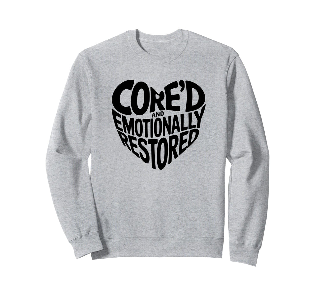 Cored Emotionally Restored Pilates Sweatshirt - Streetwear Style Men Women - T-Shirt, Sweatshirt, Hoodie