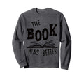 Librarian Library Book Was Better Sweatshirt - Graphic Print Unisex - T-Shirt, Sweatshirt, Hoodie
