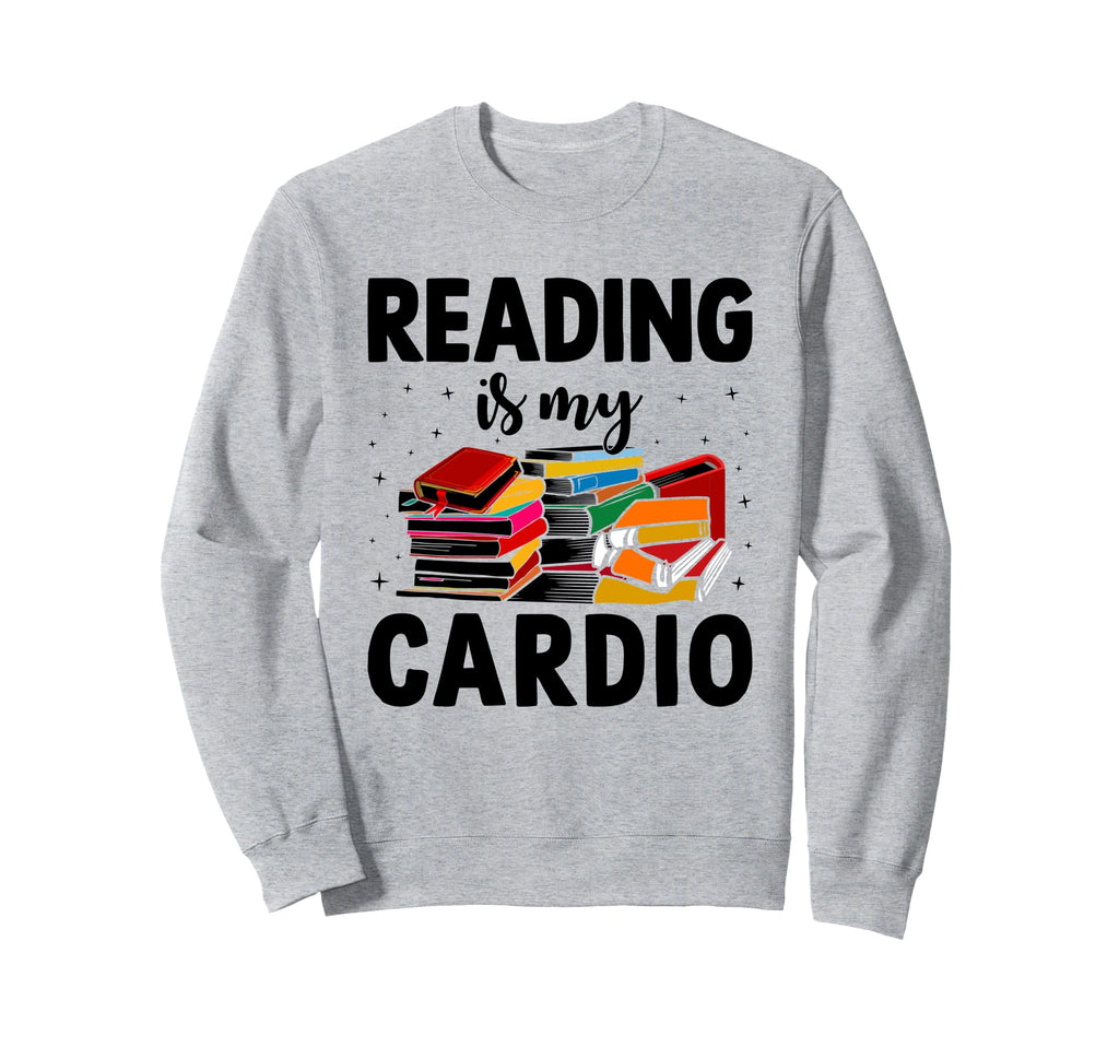 Reading Is My Cardio Library Book Sweatshirt - Streetwear Style Unisex - T-Shirt, Sweatshirt, Hoodie