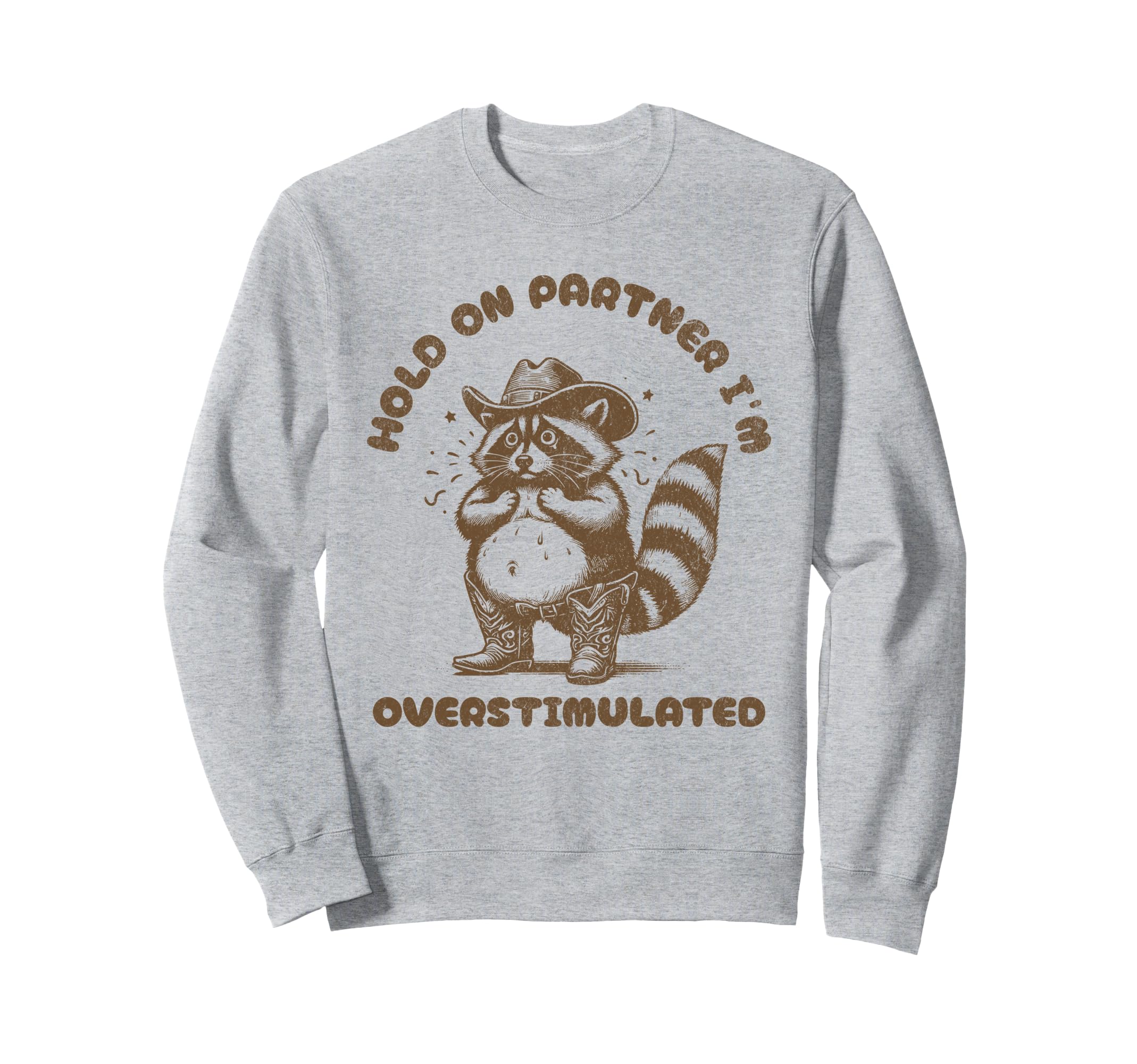 Hold Partner Im Overstimulated Western Sweatshirt - Unique Graphic Unisex - T-Shirt, Sweatshirt, Hoodie