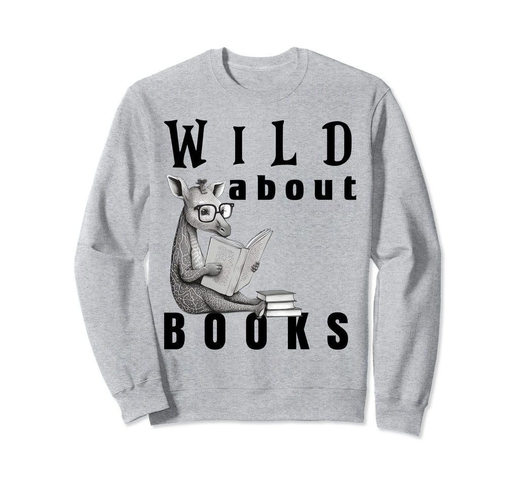 Wild About Reading Love Books Sweatshirt - Casual Everyday Wear Men Women - T-Shirt, Sweatshirt, Hoodie