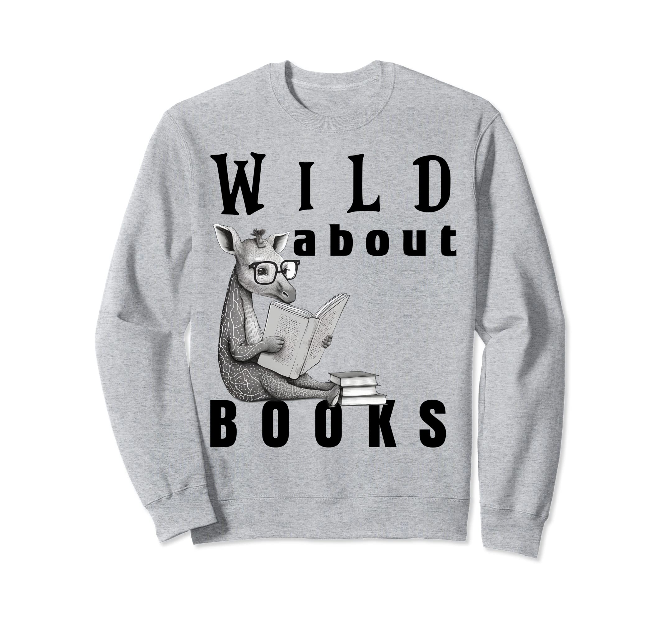 Wild About Reading Love Books Sweatshirt - Casual Everyday Wear Men Women - T-Shirt, Sweatshirt, Hoodie