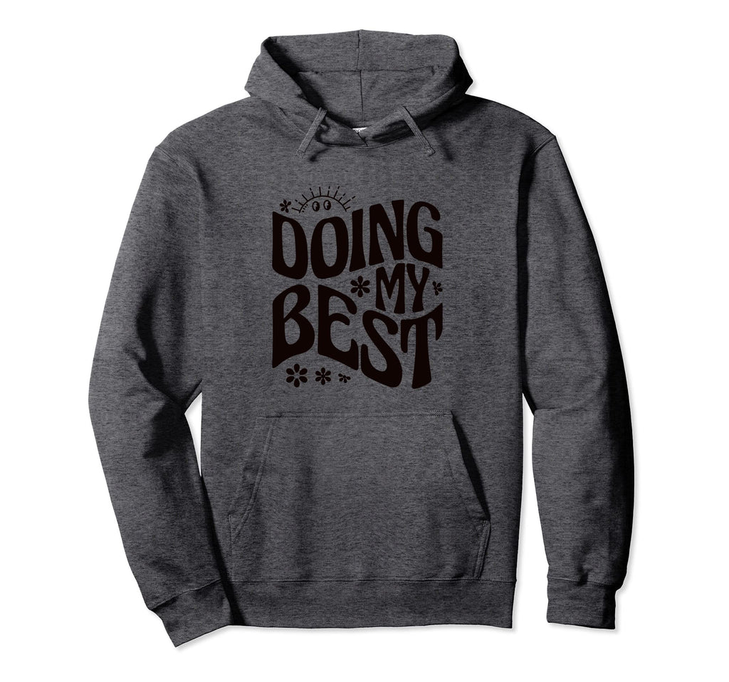 Self Love Doing My Best Hoodie - Fun Novelty Design Men Women - T-Shirt, Sweatshirt, Hoodie