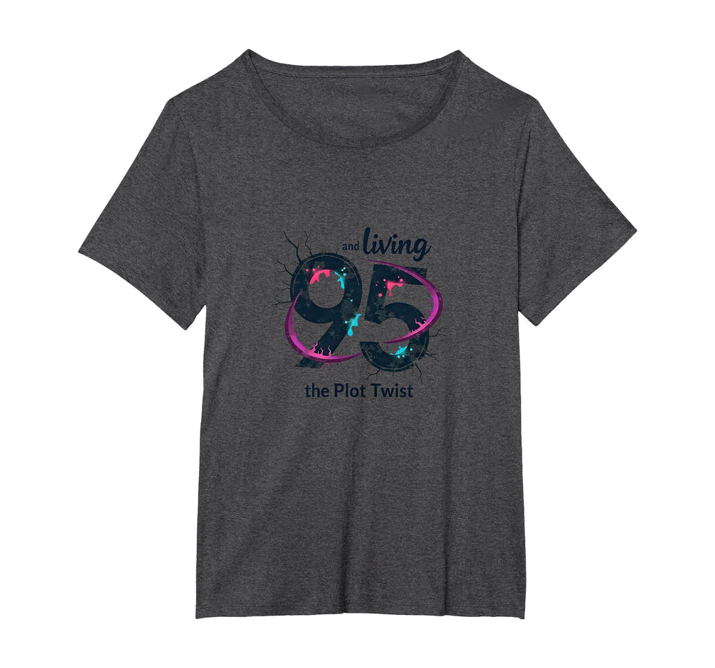 95 And Living Plot Twist Birthday T-Shirt - Casual Everyday Wear Unisex - T-Shirt, Sweatshirt, Hoodie