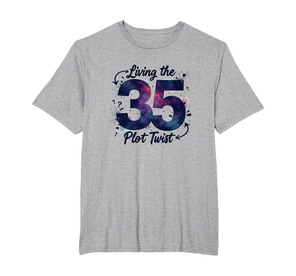 Birthday Gift 35 Living Plot Twist T-Shirt - Streetwear Style for Adults - T-Shirt, Sweatshirt, Hoodie