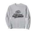Professional Overthinker Funny Sarcastic Sweatshirt - Graphic Print Unisex - T-Shirt, Sweatshirt, Hoodie