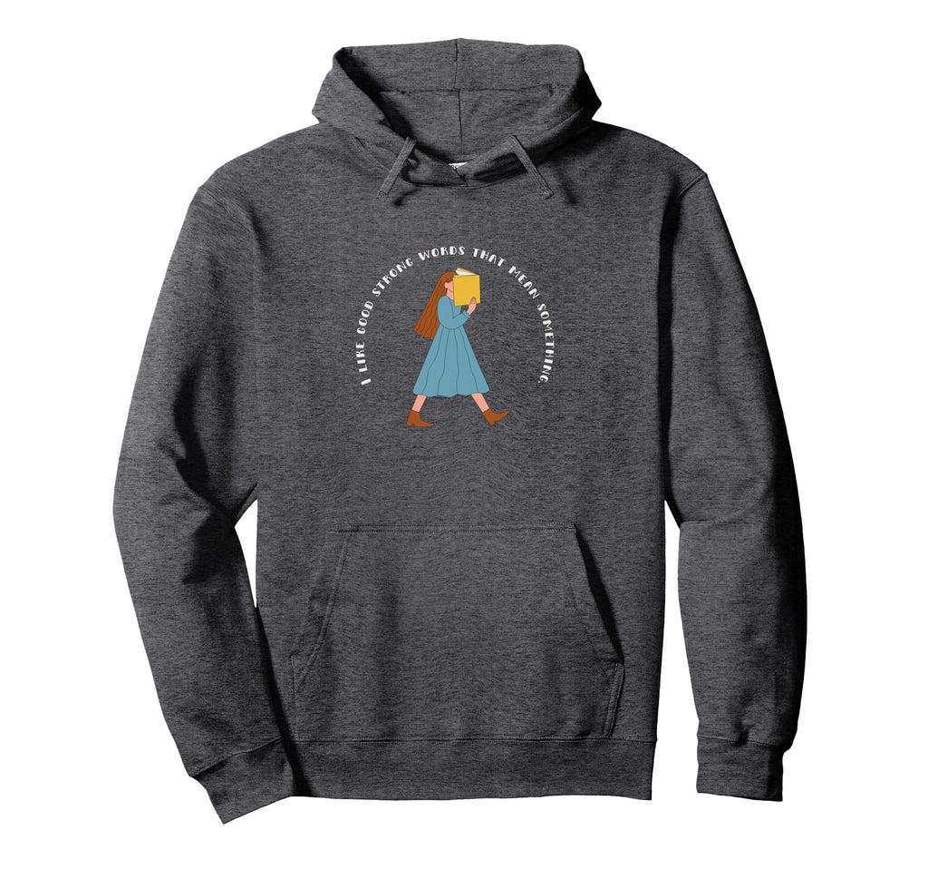 I Like Good Strong Words That Mean Hoodie - Custom Art Print Men Women - T-Shirt, Sweatshirt, Hoodie