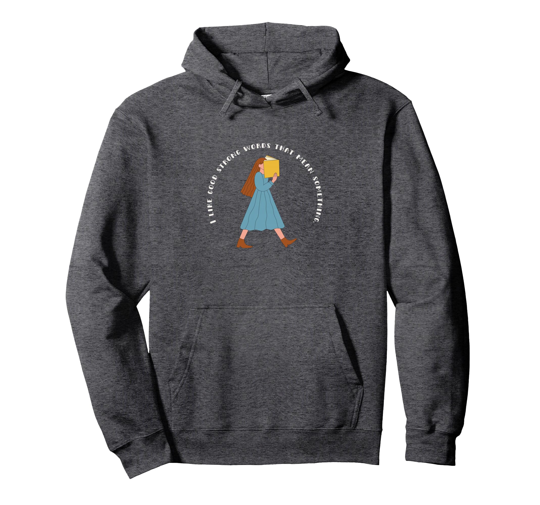 I Like Good Strong Words That Mean Hoodie - Custom Art Print Unisex - T-Shirt, Sweatshirt, Hoodie