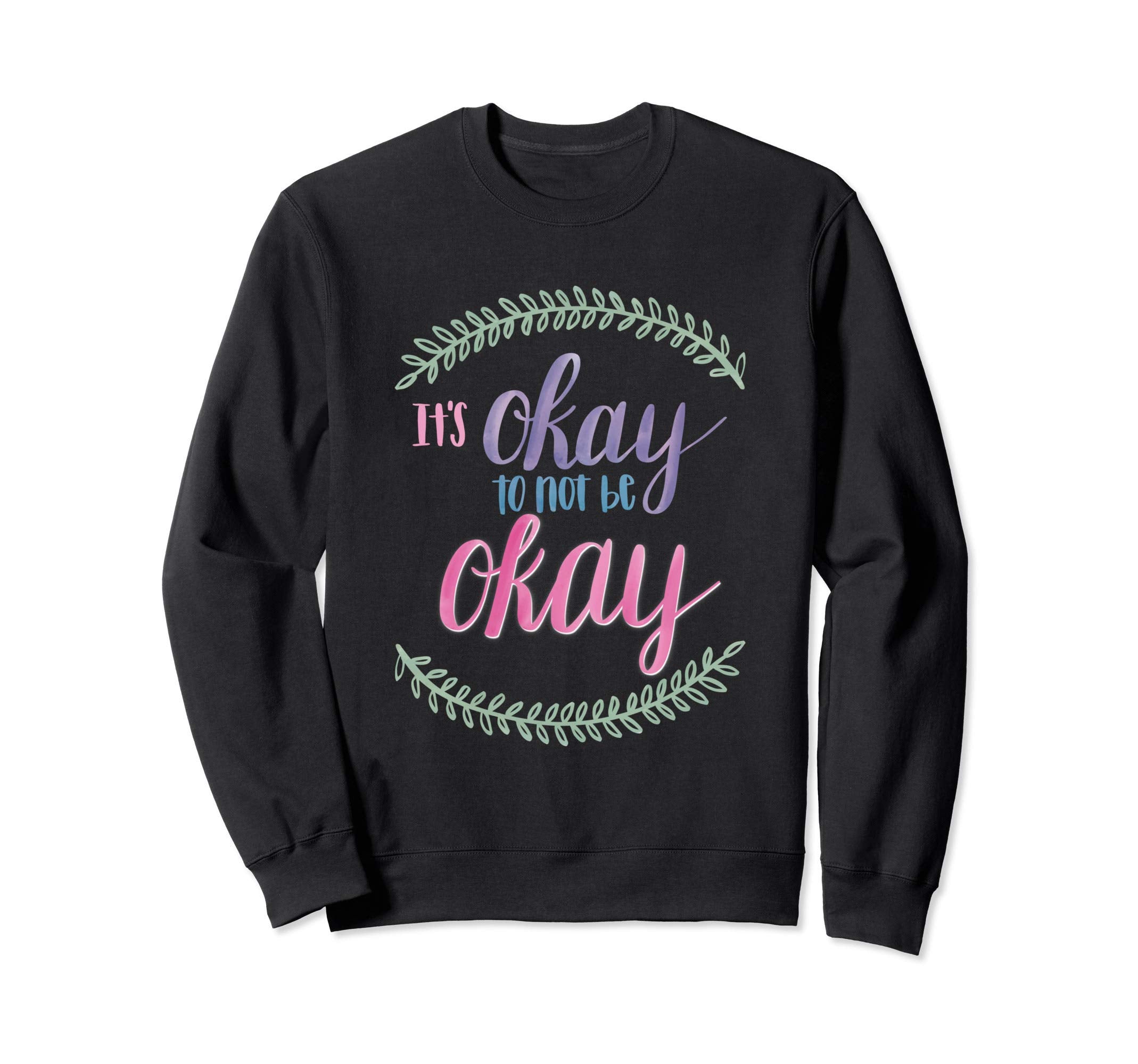 It Is Okay To Not Be Okay Sweatshirt - Custom Art Print for Adults - T-Shirt, Sweatshirt, Hoodie