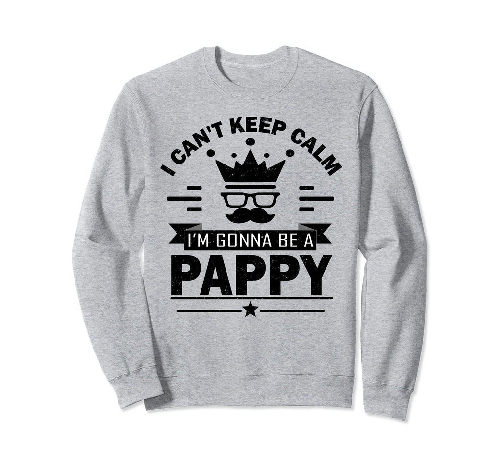 I Cant Keep Calm Im Gonna Be Pappy Sweatshirt - Graphic Print for Adults - T-Shirt, Sweatshirt, Hoodie
