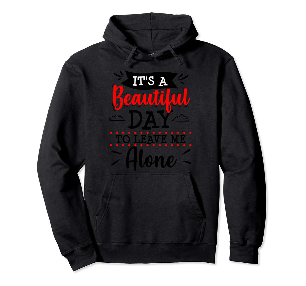 Anti Social Sarcastic Beautiful Day Hoodie - Fun Novelty Design Men Women - T-Shirt, Sweatshirt, Hoodie
