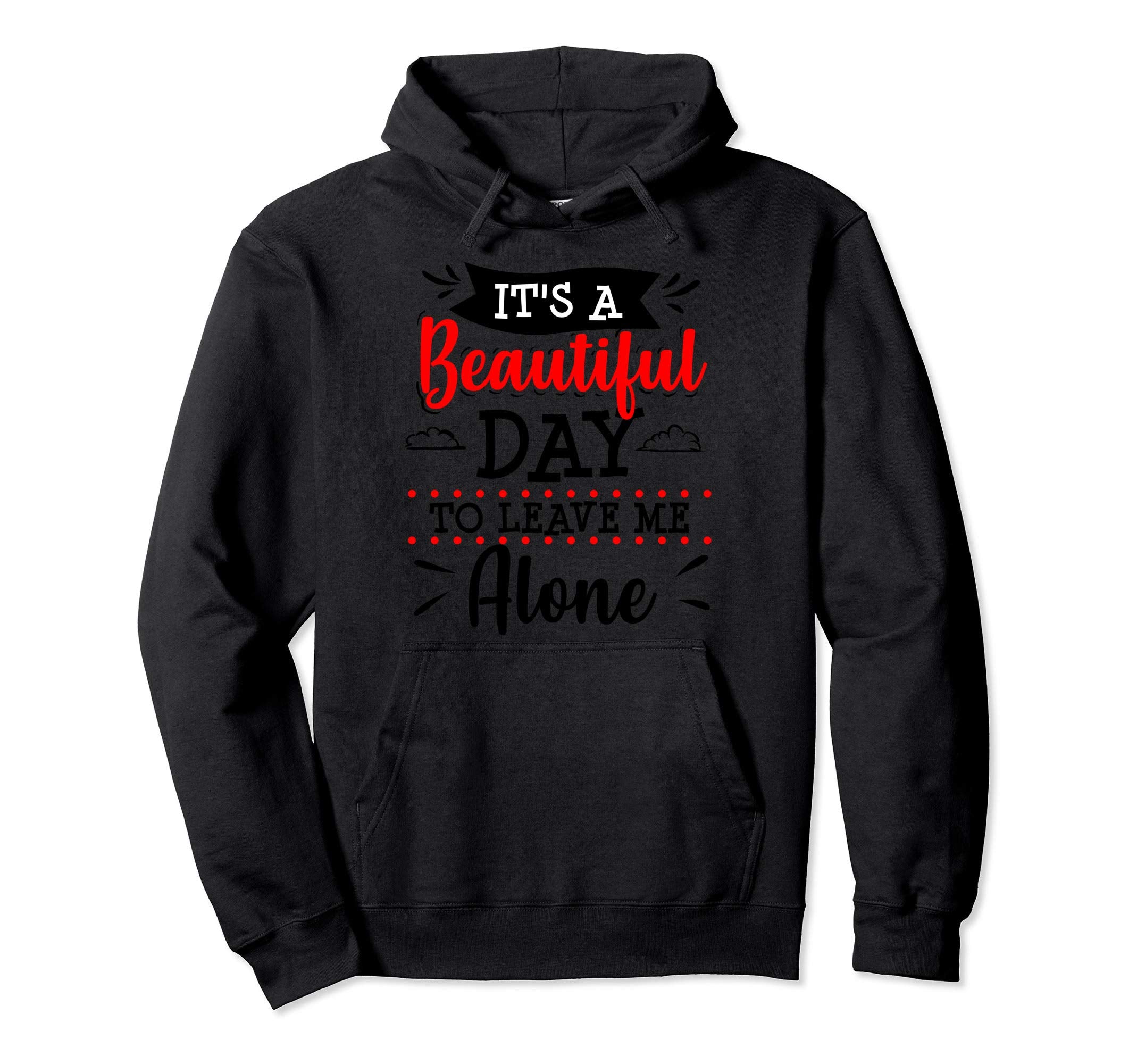 Anti Social Sarcastic Beautiful Day Hoodie - Fun Novelty Design Men Women - T-Shirt, Sweatshirt, Hoodie