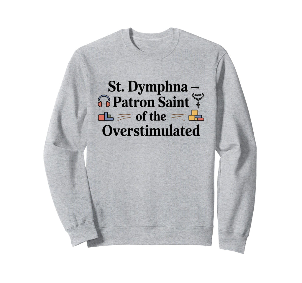 St Dymphna Overstimulated Sweatshirt - Aesthetic Graphic Men Women - T-Shirt, Sweatshirt, Hoodie