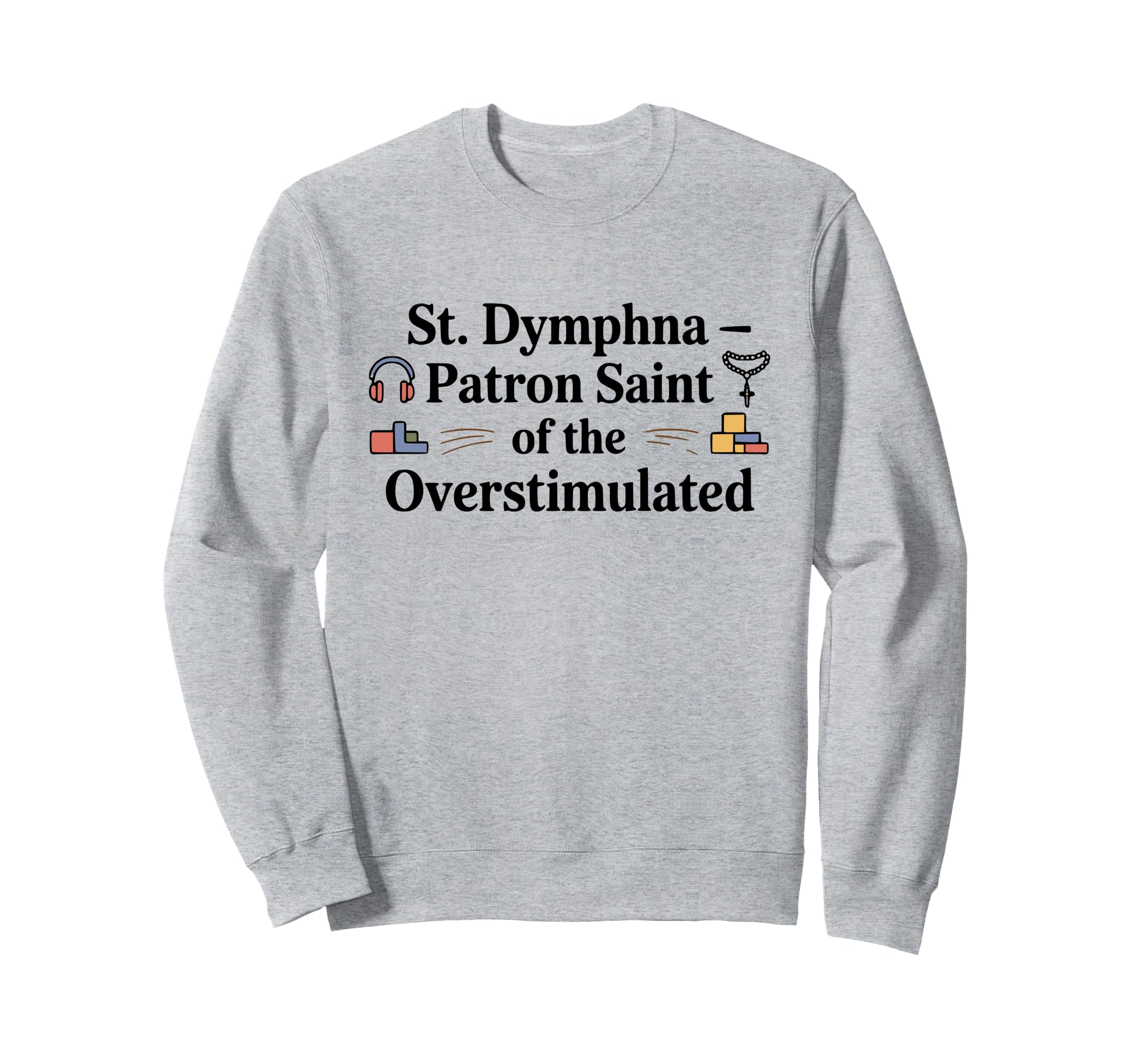 St Dymphna Overstimulated Sweatshirt - Aesthetic Graphic Men Women - T-Shirt, Sweatshirt, Hoodie