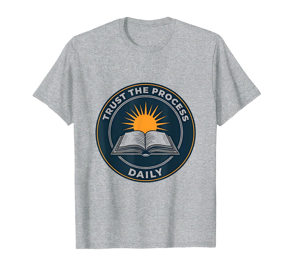 Trust Process Daily Faith Inspired T-Shirt - Novelty Apparel Unisex - T-Shirt, Sweatshirt, Hoodie
