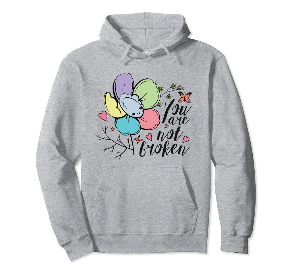 You Are Not Broken Flower Mental Health Hoodie - Trendy Graphic for Adults - T-Shirt, Sweatshirt, Hoodie