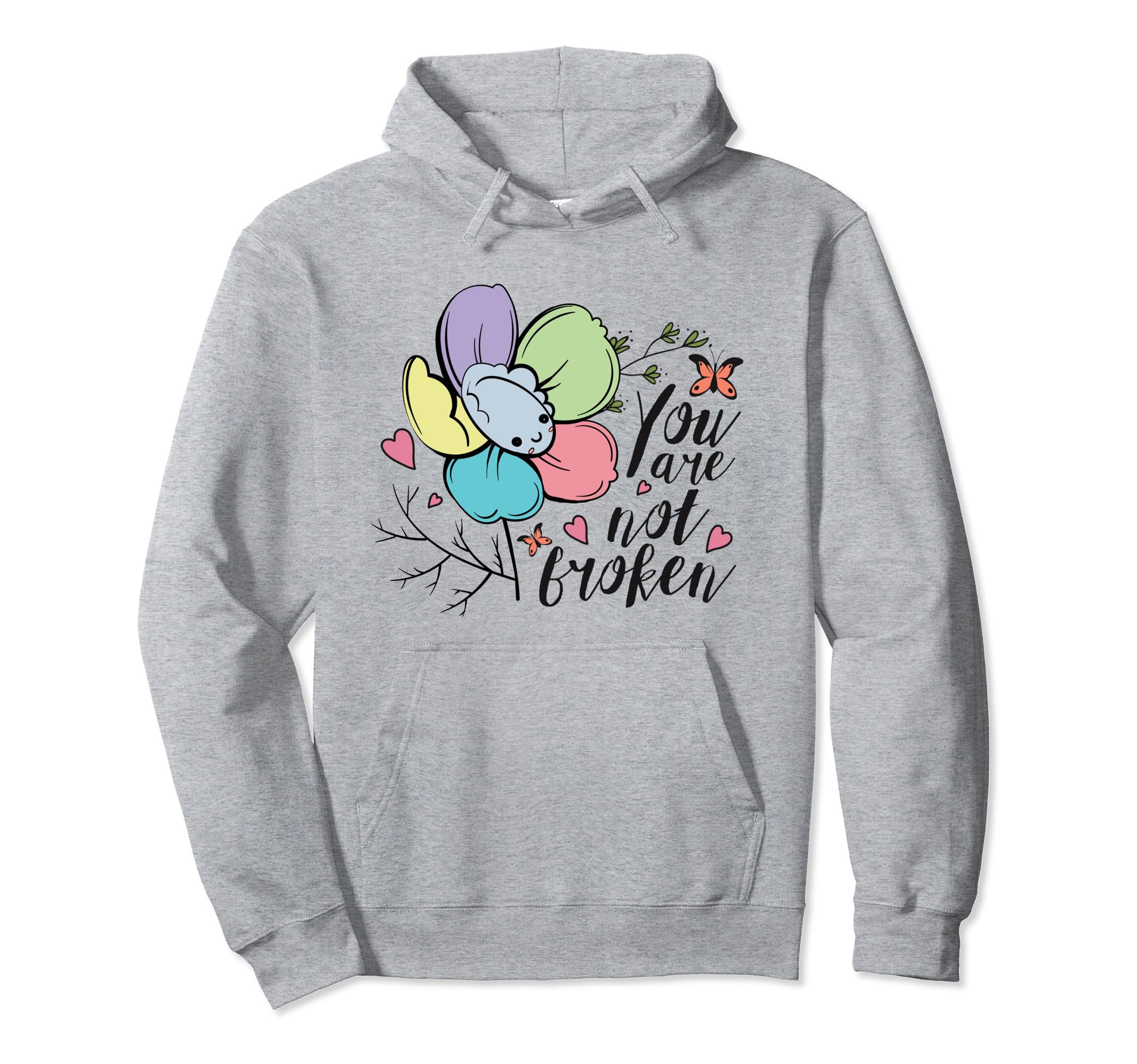 You Are Not Broken Flower Mental Health Hoodie - Trendy Graphic for Adults - T-Shirt, Sweatshirt, Hoodie