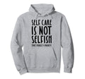 Self Care Is Not Selfish Make Hoodie - Minimalist Print for Adults - T-Shirt, Sweatshirt, Hoodie