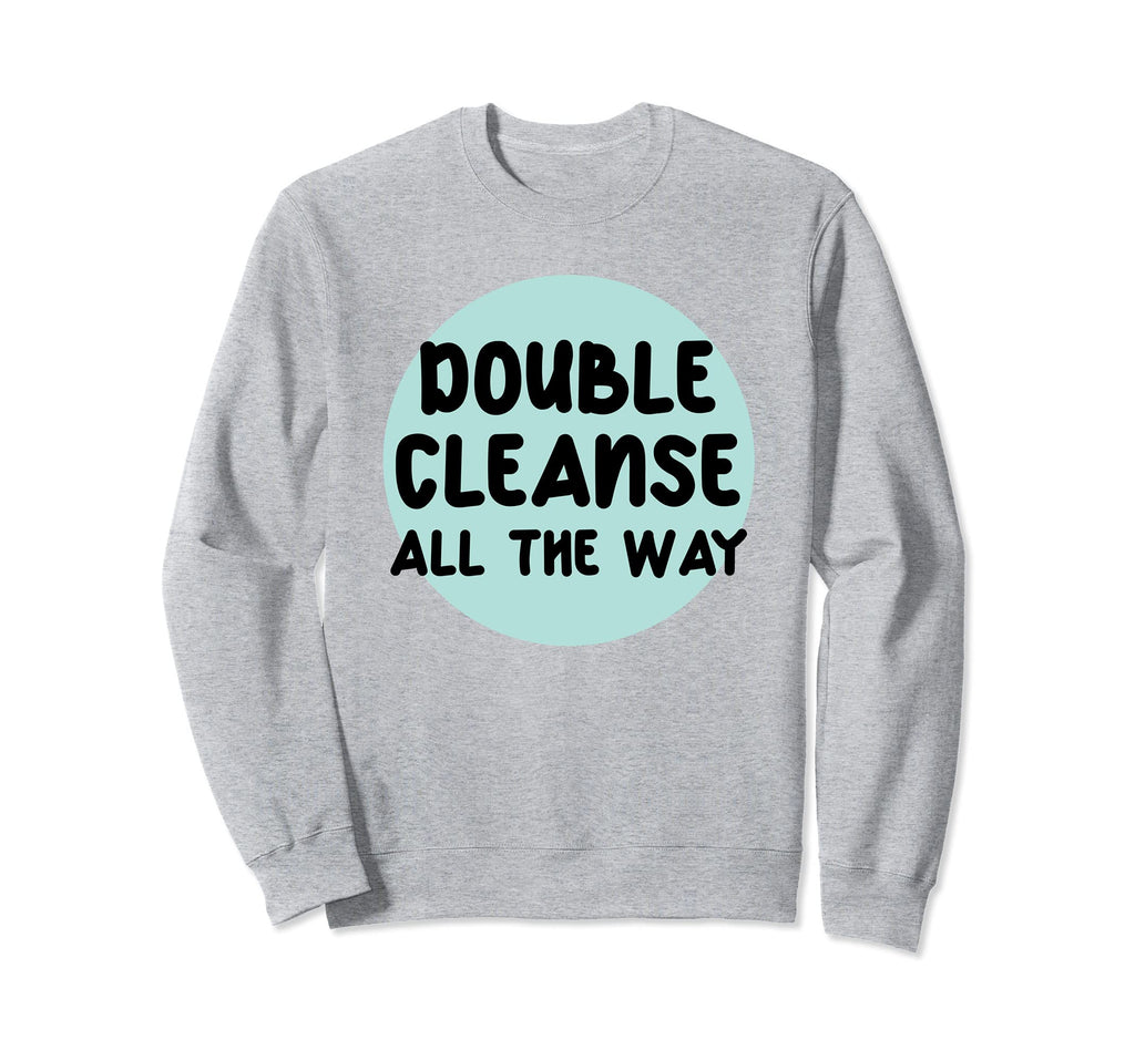Double Cleanse All Way I Love Sweatshirt - Graphic Print for Adults - T-Shirt, Sweatshirt, Hoodie
