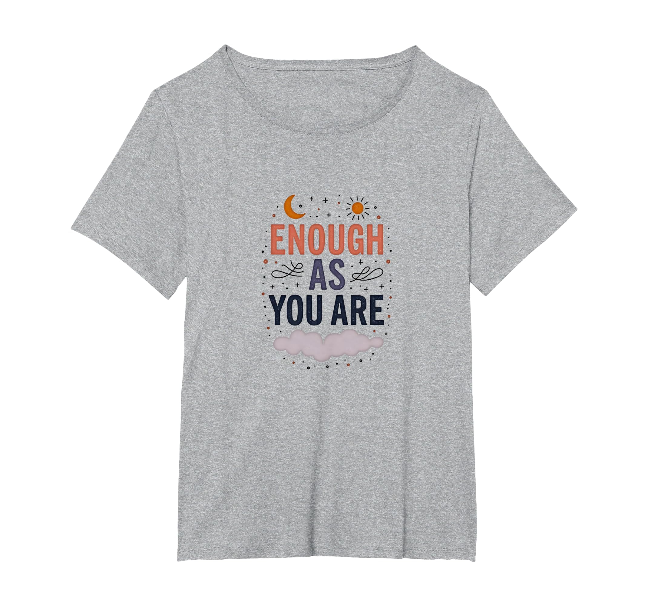 Enough As You Are Inspirational Self T-Shirt - Streetwear Style for Adults - T-Shirt, Sweatshirt, Hoodie