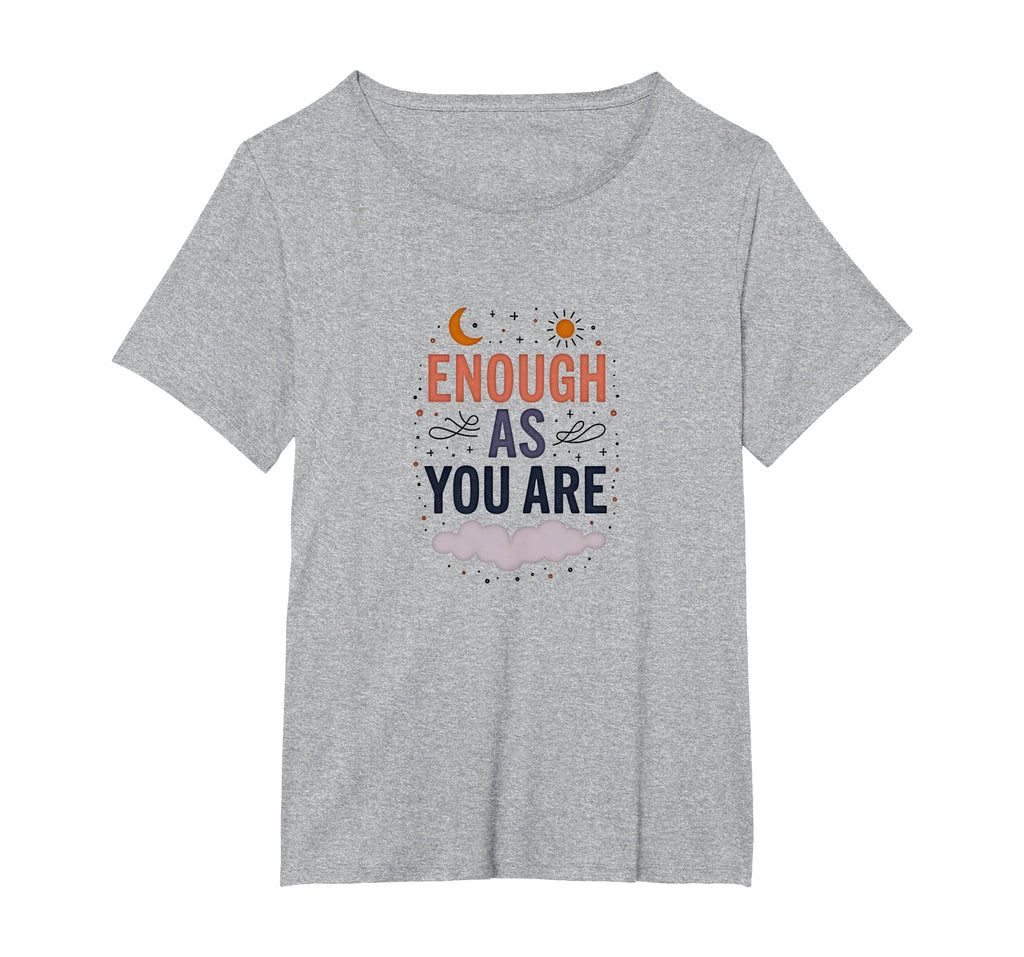 Enough As You Are Inspirational T-Shirt - Casual Everyday Wear for Adults - T-Shirt, Sweatshirt, Hoodie