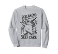 Screaming Is Self Care Funny Chaotic Sweatshirt - Custom Art Print Unisex - T-Shirt, Sweatshirt, Hoodie