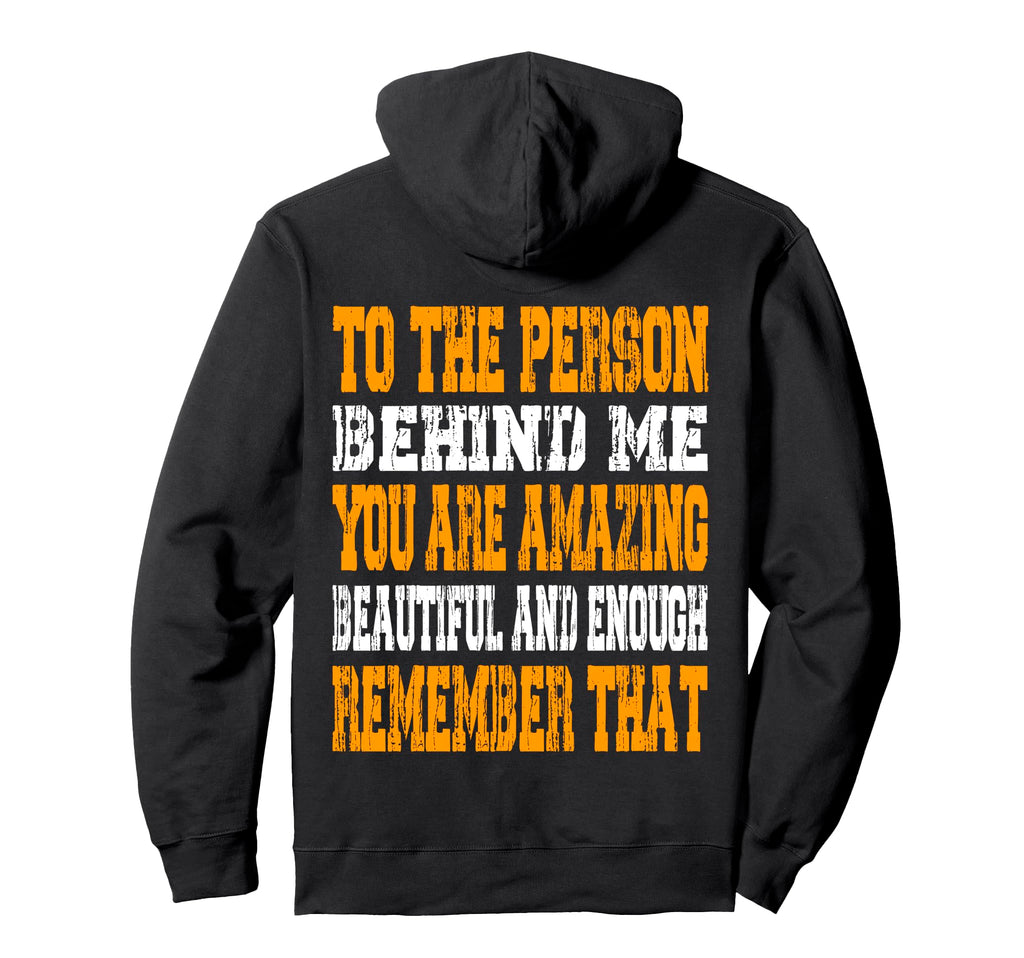 To Person Behind Me You Are Amazing Hoodie - Novelty Apparel Unisex - T-Shirt, Sweatshirt, Hoodie