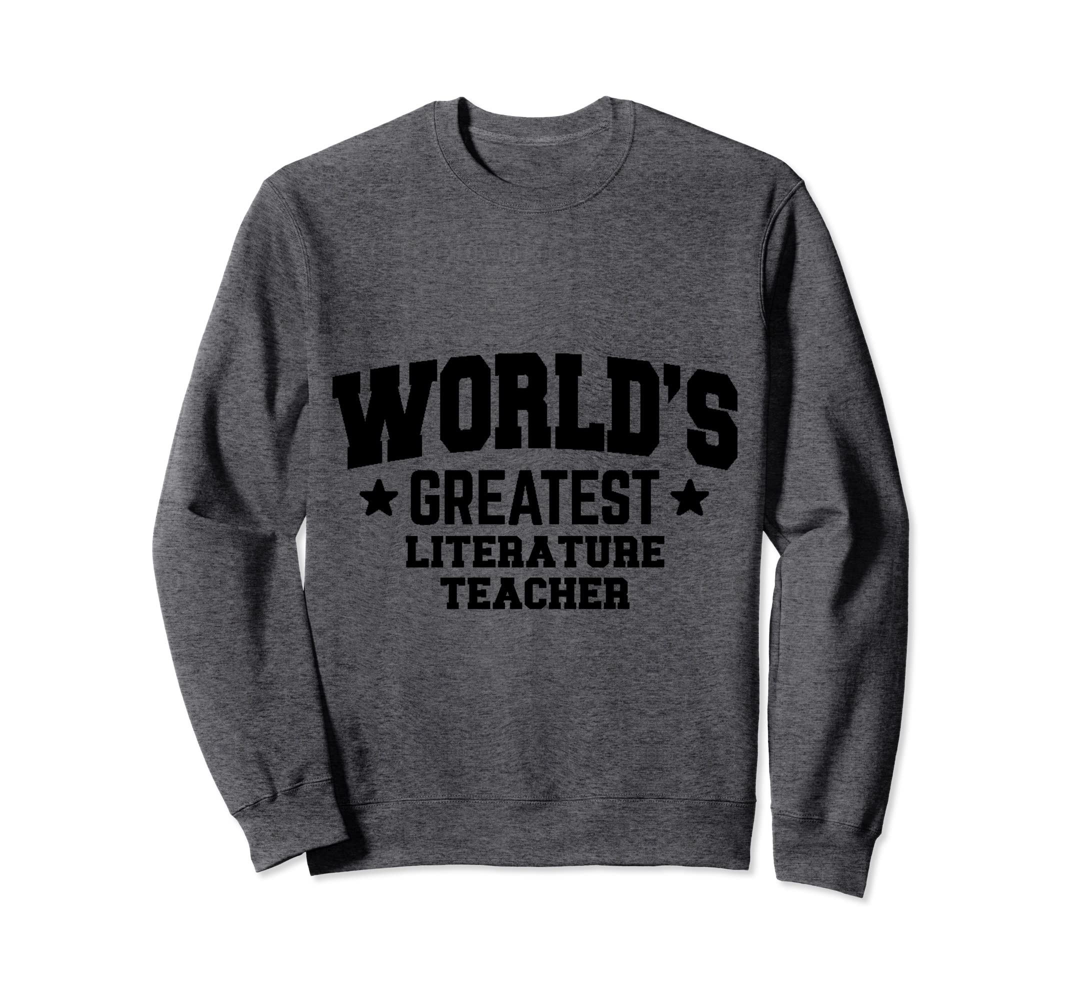 Literature Teacher Worlds Greatest Black Sweatshirt - Graphic Print Unisex - T-Shirt, Sweatshirt, Hoodie